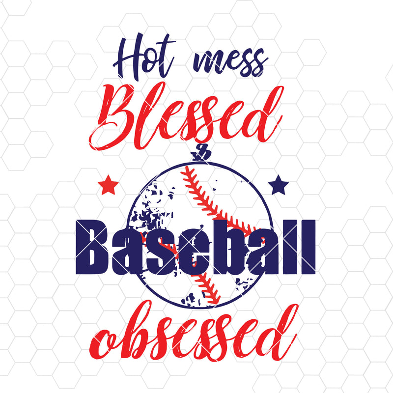 Hot Mess Blessed Baseball Obsessed Digital Cut Files Svg, Dxf, Eps, Png