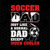 Soccer Dad Just Like A Normal Dad Except Much Cooler Digital Cut Files Svg, Dxf, Eps, Png, Cricut Vector, Digital Cut Files Download