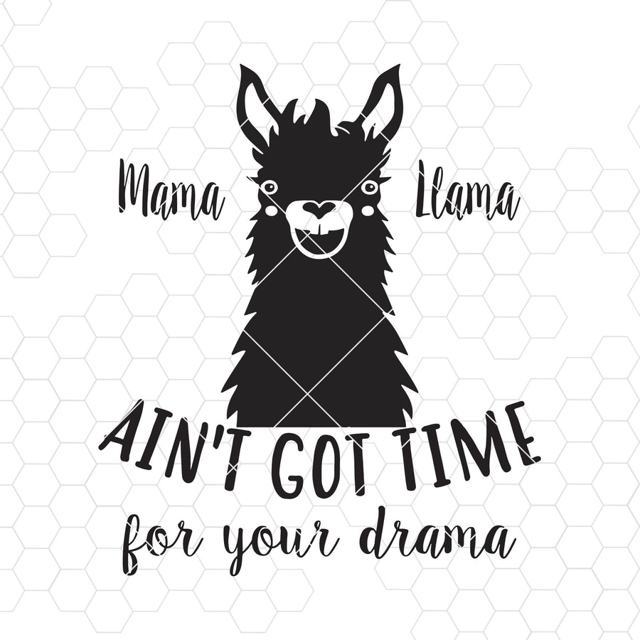 Mama Llama Ain't Got Time For Your Drama Digital Cut Files Svg, Dxf, Eps, Png, Cricut Vector, Digital Cut Files Download