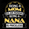 Being A Mom Is An Honor -Being A Nana Is Princeless Digital Cut Files Svg, Dxf, Eps, Png, Cricut Vector, Digital Cut Files Download
