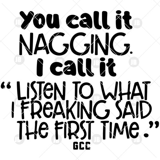 You Call It Nagging I Call It "Listen To What I Freaking Digital Cut Files Svg, Dxf, Eps, Png, Cricut Vector, Digital Cut Files Download