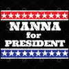 Nanna For President Digital Cut Files Svg, Dxf, Eps, Png, Cricut Vector, Digital Cut Files Download