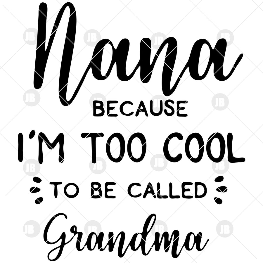 Nana Because I'm Too Cool To Be Called Grandma Digital Cut Files Svg, Dxf, Eps, Png, Cricut Vector, Digital Cut Files Download