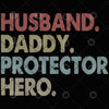 Husband.Daddy.Protector.Hero Digital Cut Files Svg, Dxf, Eps, Png, Cricut Vector, Digital Cut Files Download