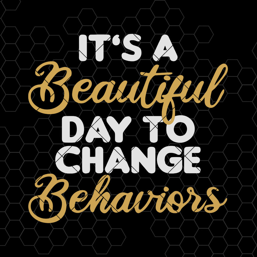 It's A Beautiful Day To Change Behaviors Digital Cut Files Svg, Dxf, Eps, Png, Cricut Vector, Digital Cut Files Download