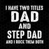 I Have Two Titles Dad And Step Dad And I Rock Them Both Digital Cut Files Svg, Dxf, Eps, Png, Cricut Vector, Digital Cut Files Download