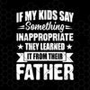 If My Kids Say Something Inappropriate Digital Cut Files Svg, Dxf, Eps, Png, Cricut Vector, Digital Cut Files Download