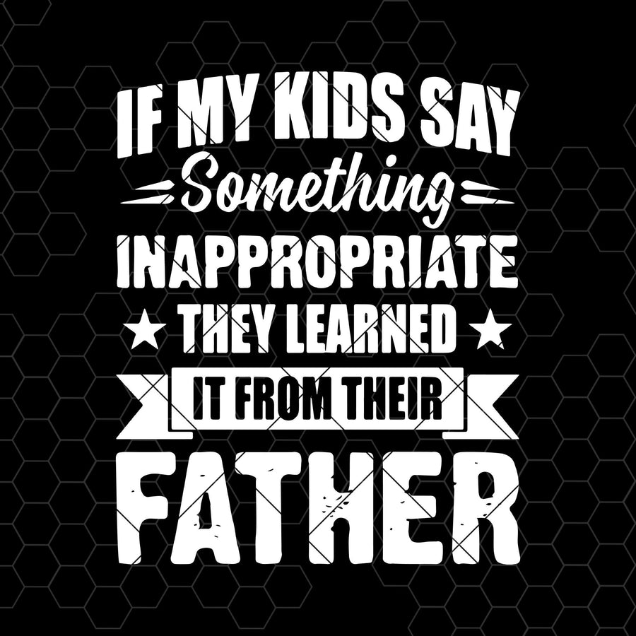 If My Kids Say Something Inappropriate Digital Cut Files Svg, Dxf, Eps, Png, Cricut Vector, Digital Cut Files Download