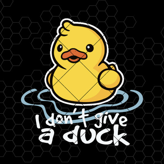 I Don't Give A Duck Digital Cut Files Svg, Dxf, Eps, Png, Cricut Vector, Digital Cut Files Download