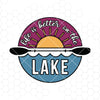 Life Is Better On The Lake Digital Cut Files Svg, Dxf, Eps, Png, Cricut Vector, Digital Cut Files Download