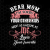 Dear Mom I'm Sorry Your Other Kids Aren't As Awesome As Digital Cut Files Svg, Dxf, Eps, Png, Cricut Vector, Digital Cut Files Download