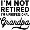 I'm Not Retired-I'm A Professional Grandpa Digital Cut Files Svg, Dxf, Eps, Png, Cricut Vector, Digital Cut Files Download