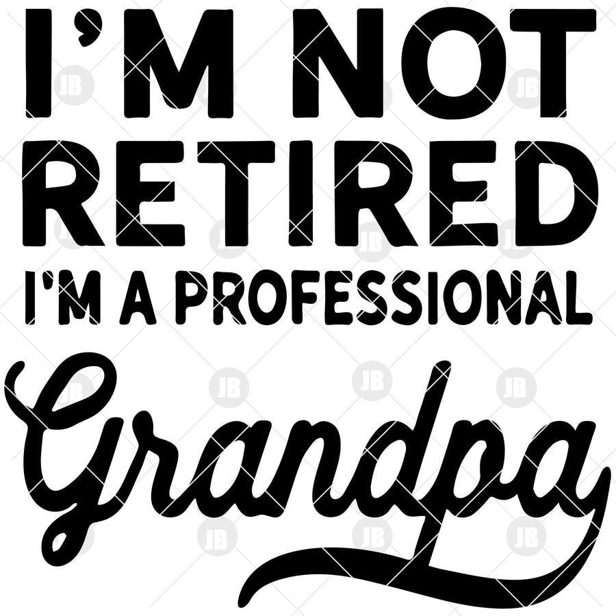 I'm Not Retired-I'm A Professional Grandpa Digital Cut Files Svg, Dxf, Eps, Png, Cricut Vector, Digital Cut Files Download