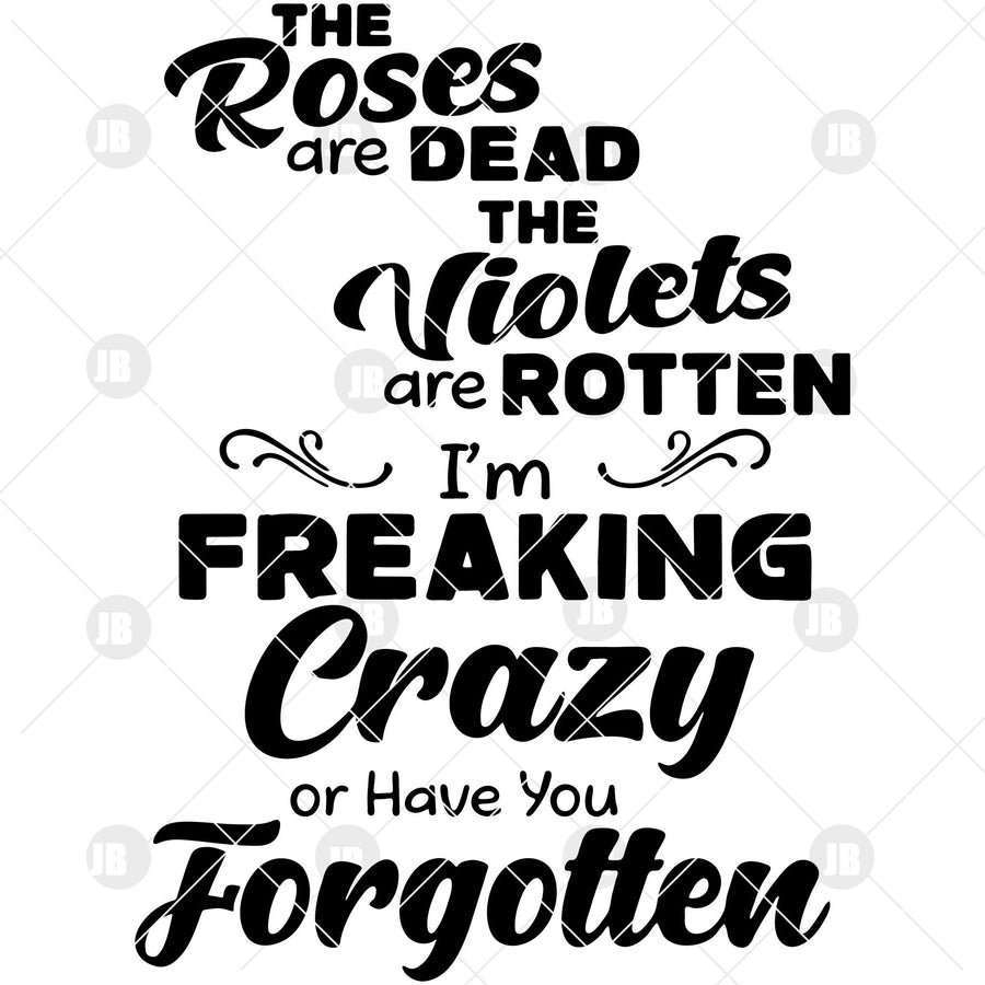 The Roses Are Dead-The Violets Are Rotten-I'm Freaking Crazy Digital Cut Files Svg, Dxf, Eps, Png, Cricut Vector, Digital Cut Files Download