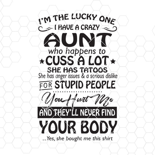 I'm The Lucky One-I Have A Crazy Aunt Who Happens To Cuss A Lot Digital Files Svg, Dxf, Eps, Png, Cricut Vector, Digital Cut Files Download