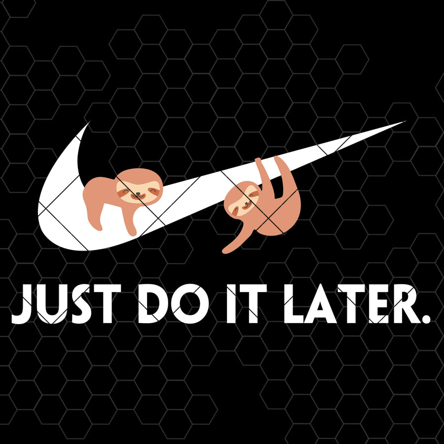 Just Do It Later Digital Cut Files Svg, Dxf, Eps, Png, Cricut Vector, Digital Cut Files Download