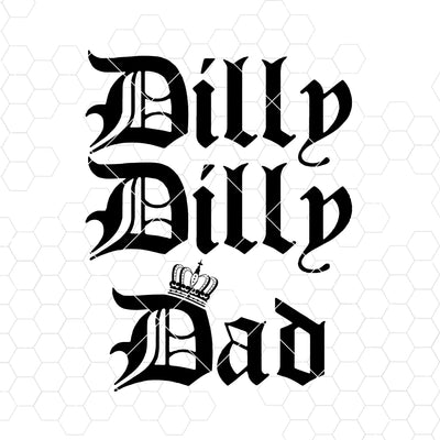 Dilly Dilly Dad Digital Cut Files Svg, Dxf, Eps, Png, Cricut Vector, Digital Cut Files Download