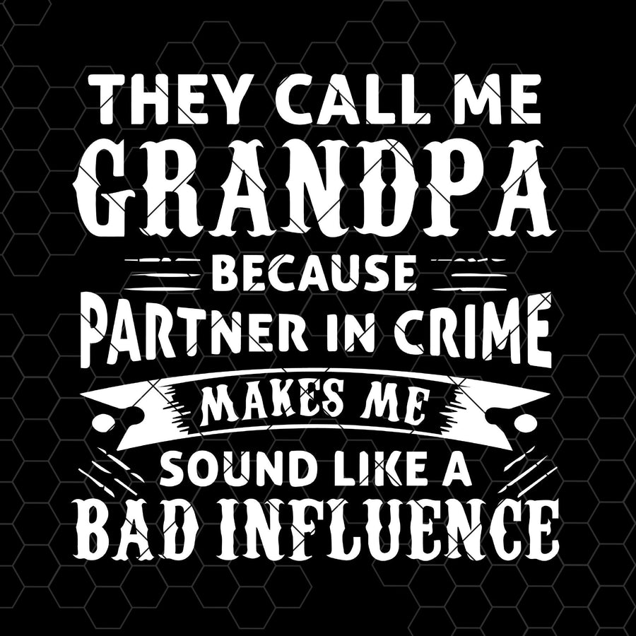 They Call Me Grandpa Because Partner Crime Makes Me Sound Digital Cut Files Svg, Dxf, Eps, Png, Cricut Vector, Digital Cut Files Download