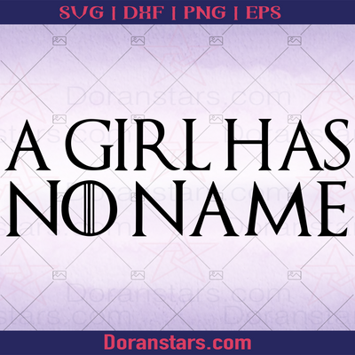 A Girl Has No Name svg game of throne svg